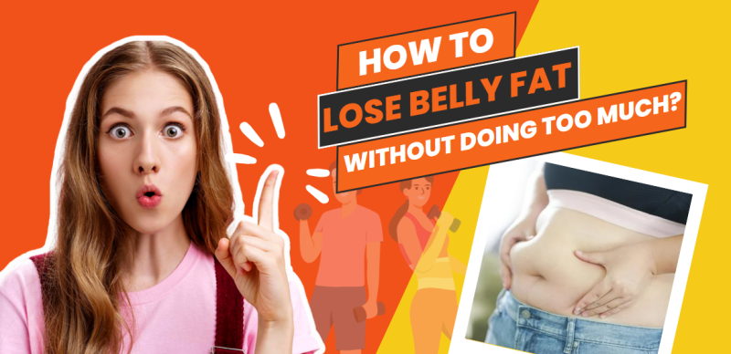 How to Lose Belly Fat Without Doing Too Much