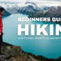 Beginners Guide to Hiking: How to Start, Where to Go, and Why You Should Try It